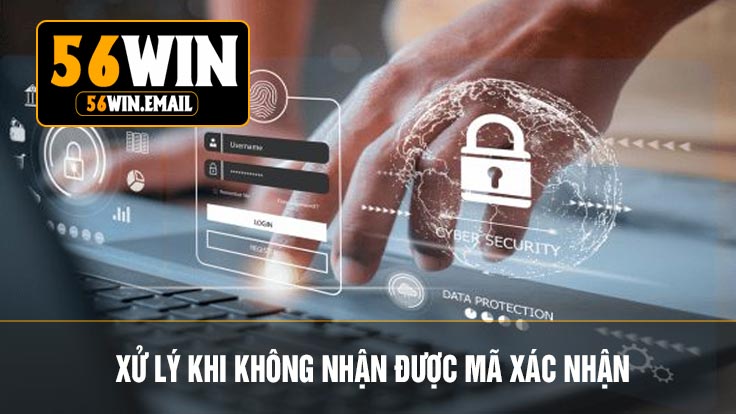 Xử Lý Khi Không Nhận Được Mã Xác Nhận